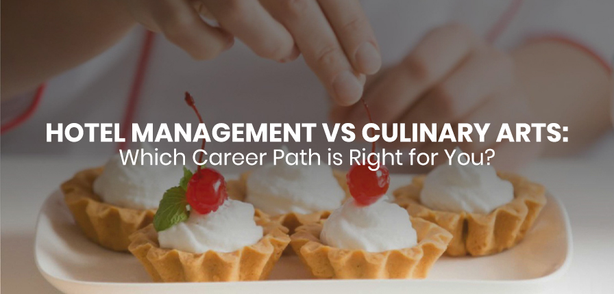 Hotel Management vs Culinary Arts: Which Career Path is Right for You? 